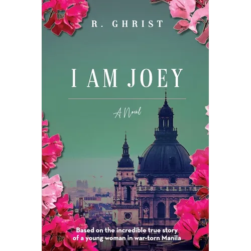 I Am Joey: Based on the Incredible True Story of a Young Woman in War-Torn Manila - Paperback