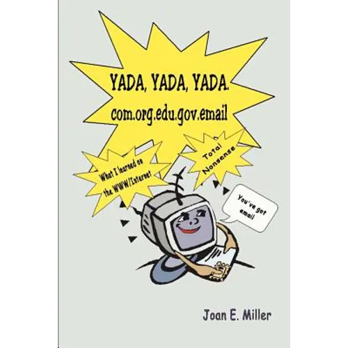Yada, Yada, Yada.Com.Org.Edu.Gov.Email: What I Learned on the WWW/Internet--Total Nonsense - Paperback