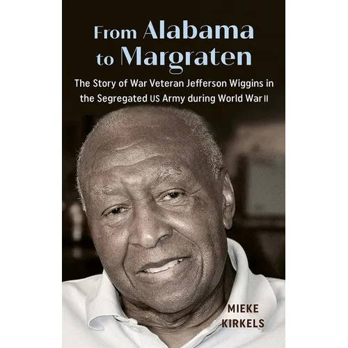From Alabama to Margraten: The Story of War Veteran Jefferson Wiggins in the Segregated US Army during World War II - Paperback