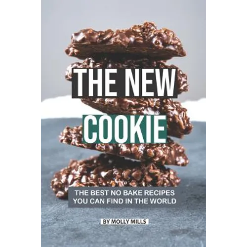 The New Cookie: The Best No Bake Recipes You Can Find in The World - Paperback