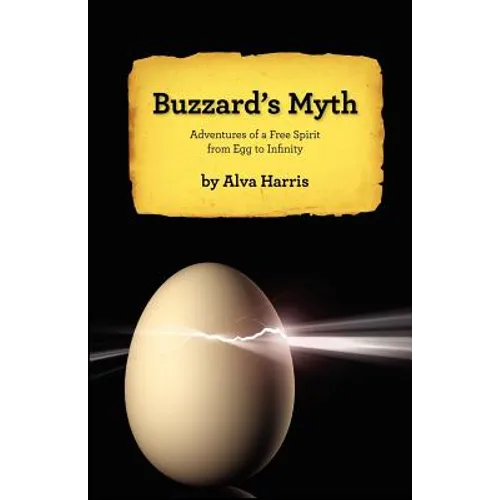 Buzzard's Myth: Adventures of a Free Spirit from Egg to Infinity - Paperback