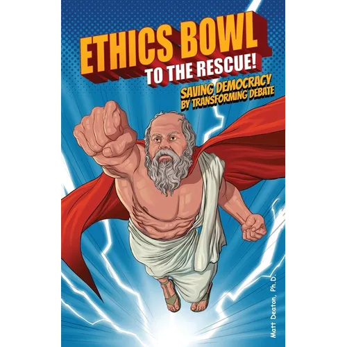 Ethics Bowl to the Rescue!: Saving Democracy by Transforming Debate - Paperback