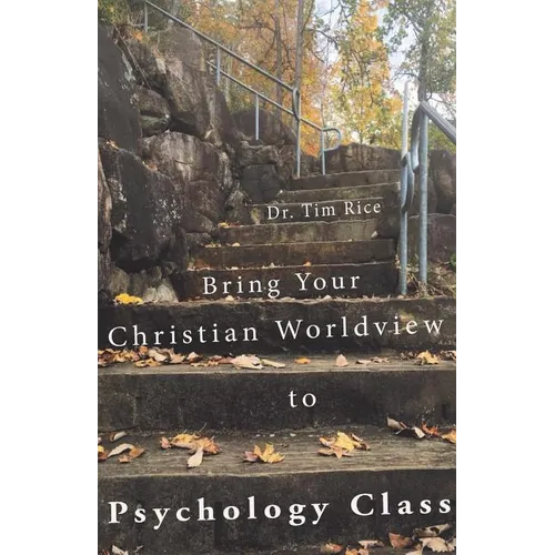 Bring Your Christian Worldview to Psychology Class: Make Psychology Christian Again - Paperback