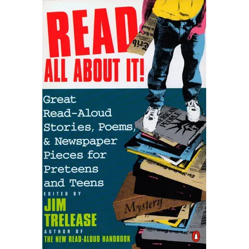 Read All about It!: Great Read-Aloud Stories, Poems, and Newspaper Pieces for Preteens and Teens - Paperback