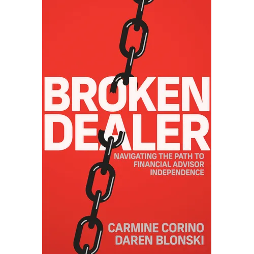 Broken Dealer: Navigating the Path to Financial Advisor Independence - Hardcover