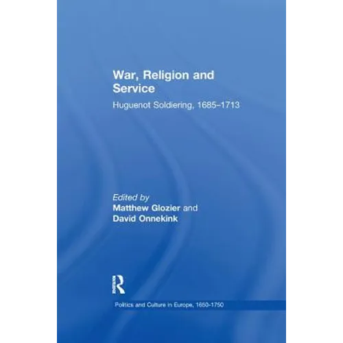 War, Religion and Service: Huguenot Soldiering, 1685 1713 - Paperback