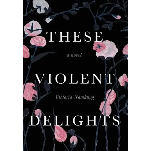 These Violent Delights - Hardcover