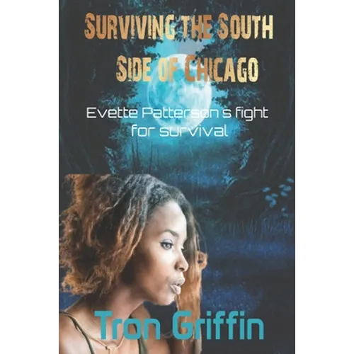 Surviving the South Side of Chicago: Evette Patterson's fight for survival - Paperback