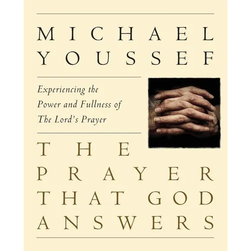 The Prayer That God Answers: Experiencing the Power and Fullness of the Lord's Prayer - Paperback