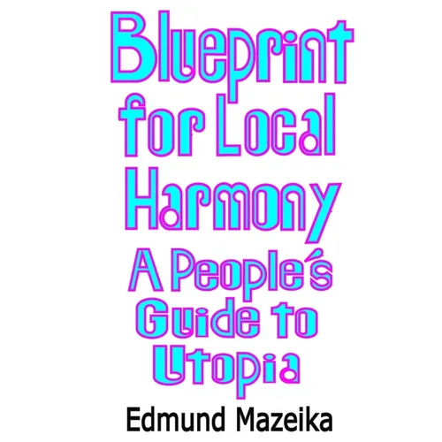 Blueprint for Local Harmony: A People's Guide to Utopia - Paperback
