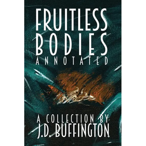 Fruitless Bodies: A Collection By J.D. Buffington - Paperback