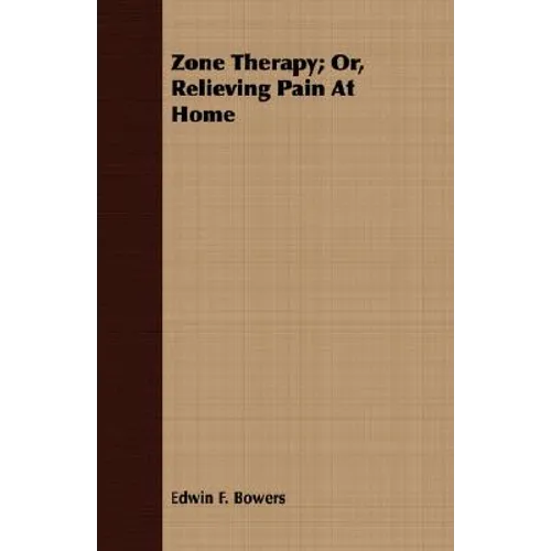 Zone Therapy; Or, Relieving Pain At Home - Paperback