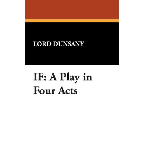 If: A Play in Four Acts - Paperback