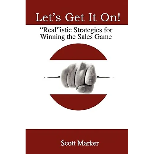 Let's Get It On!: Realistic Strategies For Winning The Sales Game - Paperback
