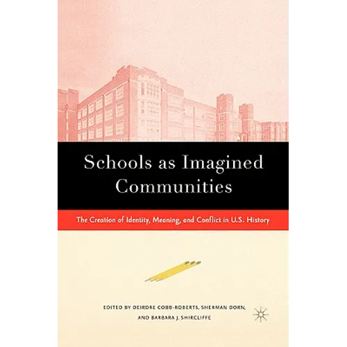 Schools as Imagined Communities: The Creation of Identity, Meaning, and Conflict in U.S. History - Hardcover