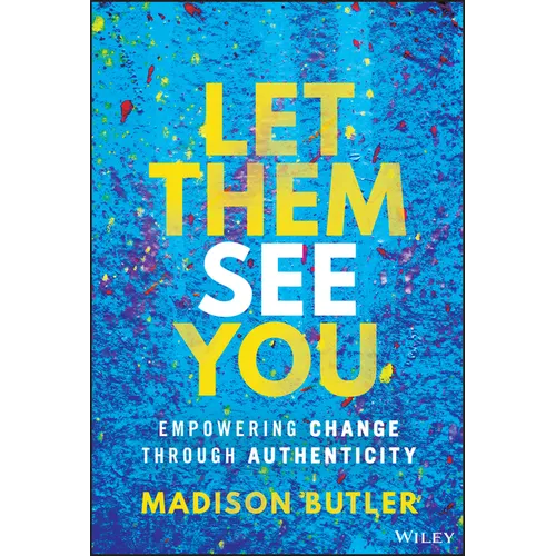 Let Them See You: Empowering Change Through Authenticity