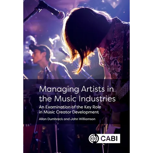 Managing Artists in the Music Industries: An Examination of the Key Role in Music Creator Development - Paperback