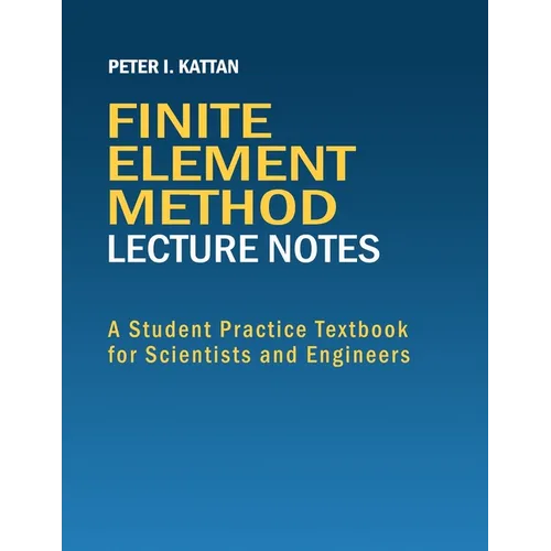 Finite Element Method Lecture Notes: A Student Practice Textbook for Scientists and Engineers - Paperback