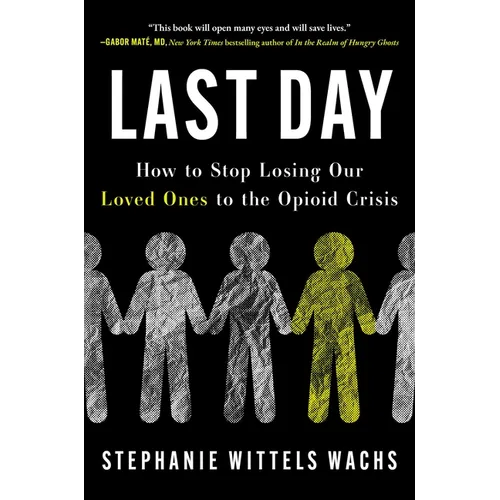 Last Day: How to Stop Losing Our Loved Ones to the Opioid Crisis - Hardcover
