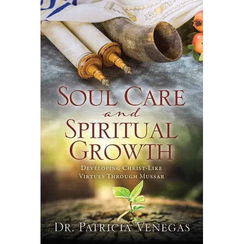 Soul Care and Spiritual Growth: Developing Christ-Like Virtues Through Mussar