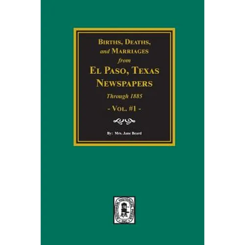 Births, Deaths and Marriages from El Paso Newspapers through 1885 - Paperback