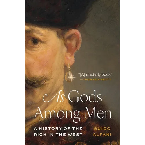 As Gods Among Men: A History of the Rich in the West