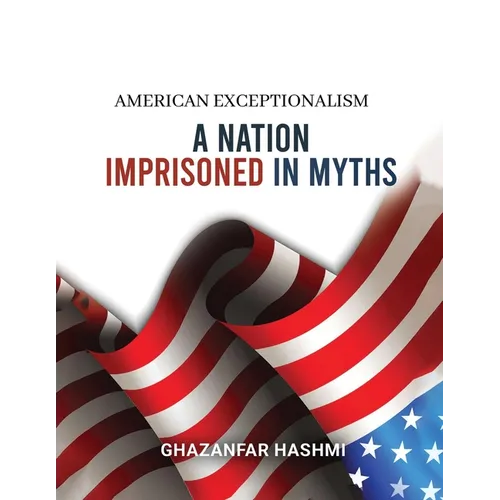 American Exceptionalism: A Nation Imprisoned in Myths - Paperback