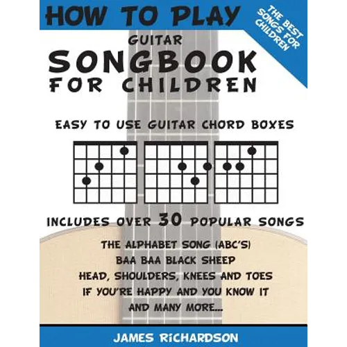 How To Play Guitar Songbook For Children: The Best Songs For Children - Paperback