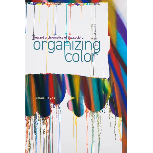 Organizing Color: Toward a Chromatics of the Social - Paperback