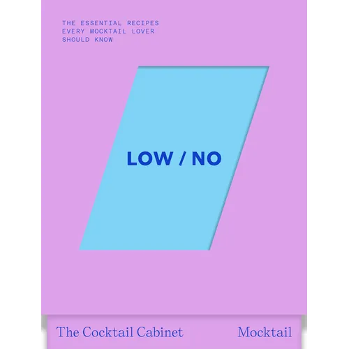 The Cocktail Cabinet: Low / No: The Essential Drinks Every Mocktail Lover Should Know - Paperback