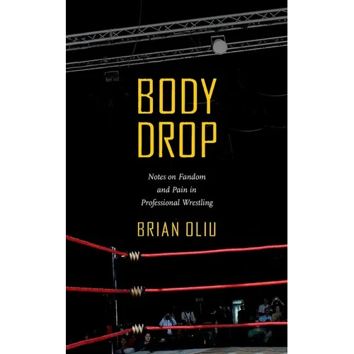 Body Drop: Notes on Fandom and Pain in Professional Wrestling - Paperback