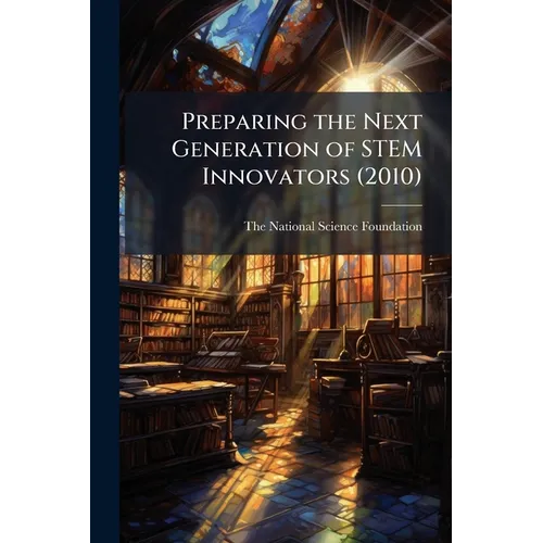 Preparing the Next Generation of STEM Innovators (2010) - Paperback