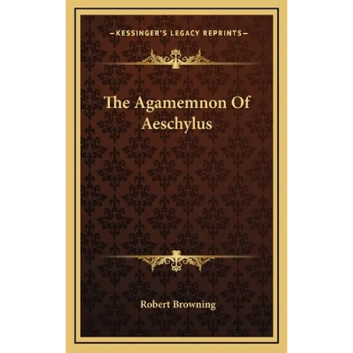 The Agamemnon Of Aeschylus - Hardcover