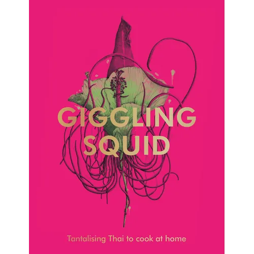 The Giggling Squid Cookbook: Tantalising Thai Dishes to Enjoy Together - Hardcover