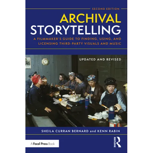 Archival Storytelling: A Filmmaker's Guide to Finding, Using, and Licensing Third-Party Visuals and Music - Paperback