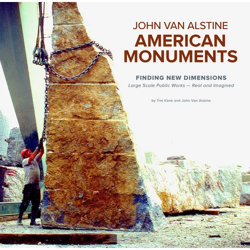 American Monuments - Finding New Dimensions: Large Scale Public Works -- Real and Imagined, 1982-2022 - Hardcover