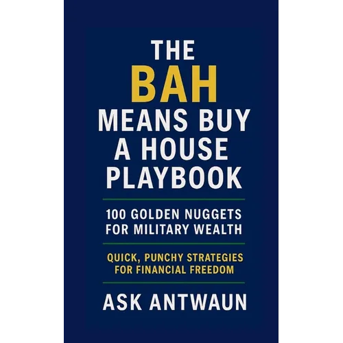 The BAH Means Buy A House Playbook: 100 Golden Nuggets For Military Wealth - Paperback
