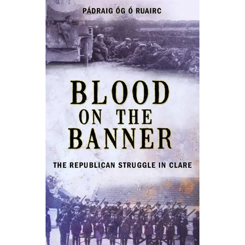 Blood on the Banner: The Republican Struggle in Clare 1913-1923 - Paperback