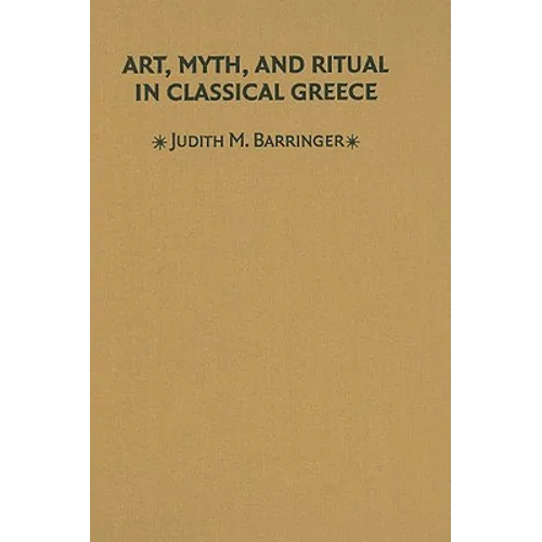 Art, Myth & Ritual Classical Greece - Hardcover
