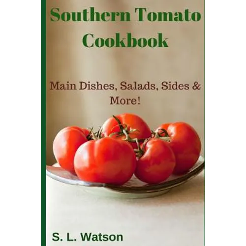 Southern Tomato Cookbook: Main Dishes, Salads, Sides & More! - Paperback