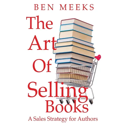 The Art of Selling Books: A Sales Strategy for Authors - Paperback
