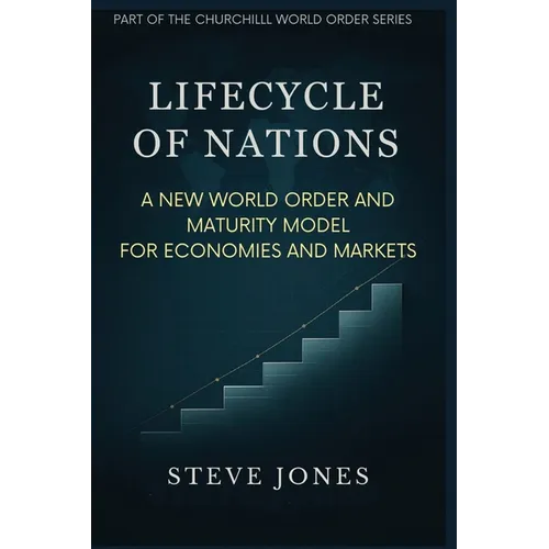 Lifecycle of Nations: A New World Order and Maturity Model for Economies and Markets - Paperback