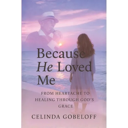Because He Loved Me: Finding Faith, Strength and Purpose Through God's Grace - Paperback