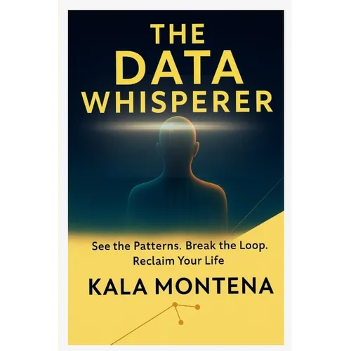 THE DATA WHISPERER -See the Patterns. Break the Loop. Reclaim Your Life - Paperback