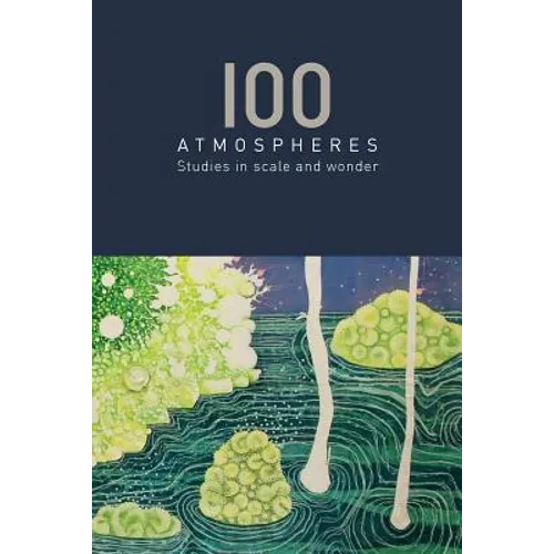 100 Atmospheres: Studies in Scale and Wonder - Paperback