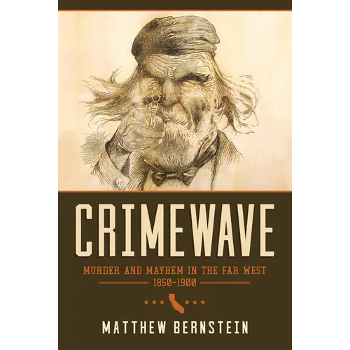 Crimewave: Murder and Mayhem in the Far West, 1850-1900 - Hardcover