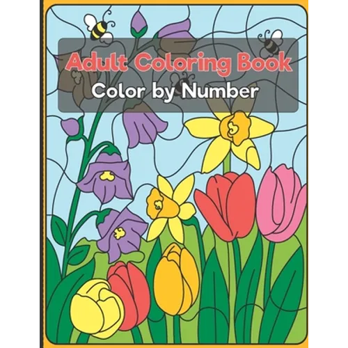 Color by Number Adult Coloring Book: Beautiful Large Print Color By Number Animals, and Flowers Adult Coloring Book - Paperback