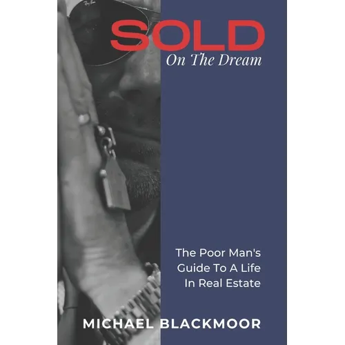 SOLD On The Dream: The Poor Man's Guide To A Life In Real Estate - Paperback