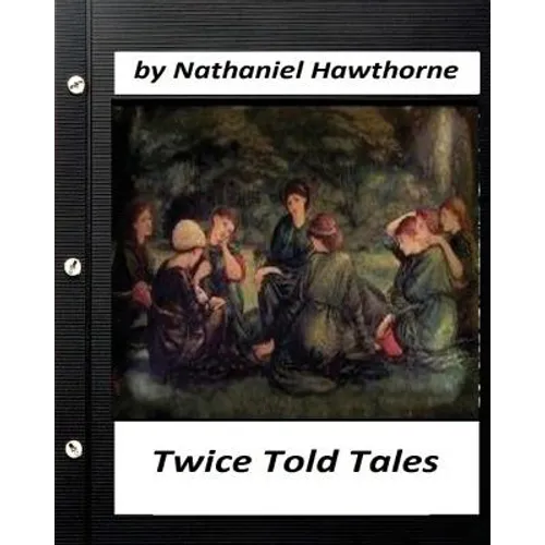 Twice Told Tales. by Nathaniel Hawthorne (Original Version) - Paperback