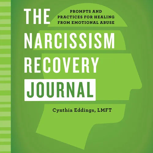 The Narcissism Recovery Journal: Prompts and Practices for Healing from Emotional Abuse